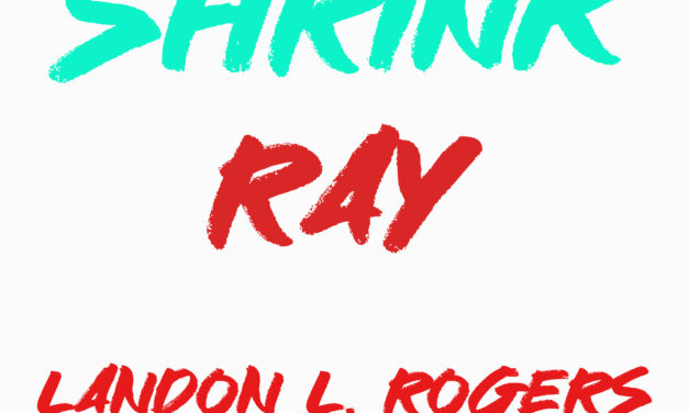 Landon L. Rogers Debuts New Single Shrink Ray!